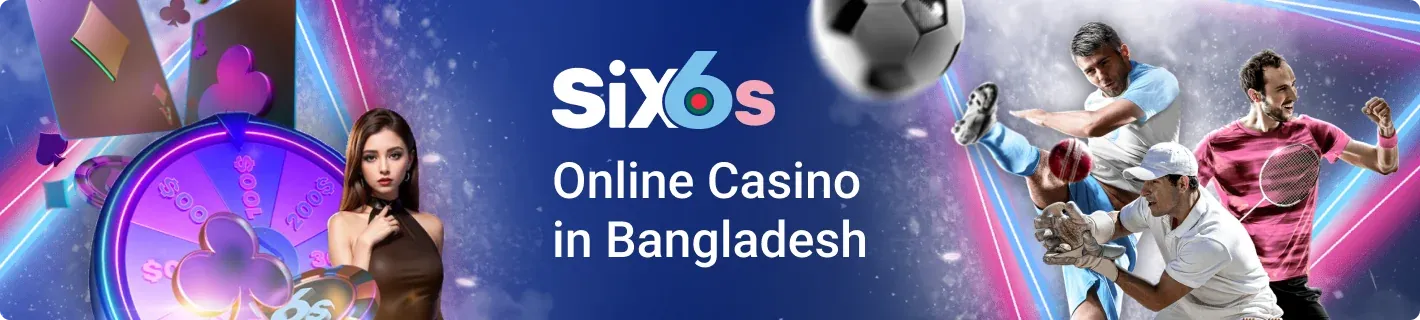 Six6s-Bangladesh-Online-Casino 1